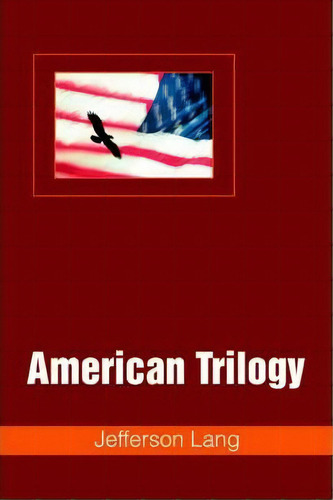 American Trilogy, De Jefferson Lang. Editorial Iuniverse, Tapa Blanda En Inglés