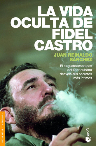 La vida oculta de Fidel Castro: El exguardaespaldas del líder cubano desvela sus secretos más íntimos., de Reinaldo Sanchez, Juan. Serie Memoria de la Historia Editorial Booket Paidós México, tapa blanda en español, 2021