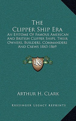 Libro The Clipper Ship Era: An Epitome Of Famous American...