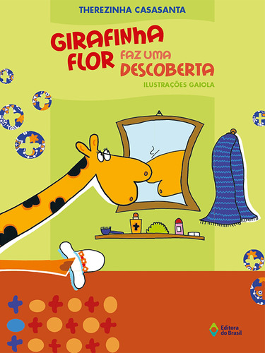 Girafinha Flor faz uma descoberta, de Casasanta, Therezinha. Série Crianças e bichos Editora do Brasil, capa mole em português, 2009