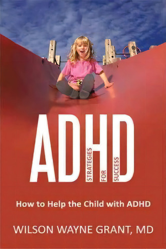 Adhd, De Wilson Wayne Grant. Editorial Iuniverse, Tapa Blanda En Inglés