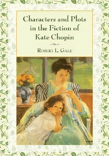 Characters And Plots In The Fiction Of Kate Chopin, De Robert L. Gale. Editorial Mcfarland Co Inc, Tapa Blanda En Inglés