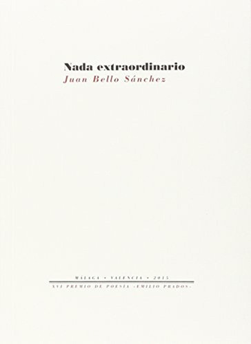 Nada extraordinario: 1368 (Fuera de colección), de Bello Sánchez, Juan. Editorial Pre-Textos, tapa pasta blanda, edición xvi premio internacional de poesía emilio prados 2015 en español, 2016
