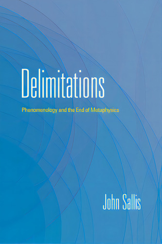 Delimitations: Phenomenology And The End Of Metaphysics, De Sallis, John. Editorial Indiana Univ Pr, Tapa Blanda En Inglés