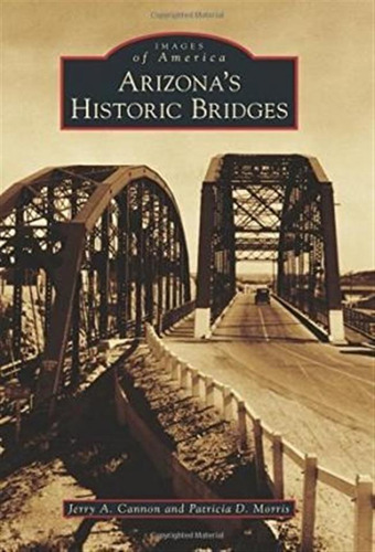 Arizona's Historic Bridges - Patricia D. Morris