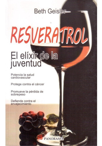 Resveratrol El Elíxir De La Juventud - Potencia La Salud Cardiovascular -, De Beth Geisler. Editorial Panorama, Tapa Blanda En Español, 2012