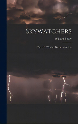 Skywatchers; The U.s. Weather Bureau In Action, De Bixby, William. Editorial Hassell Street Pr, Tapa Dura En Inglés