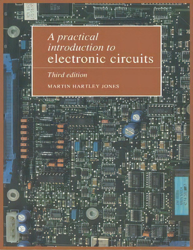 A Practical Introduction To Electronic Circuits, De Martin Hartley Jones. Editorial Cambridge University Press En Inglés