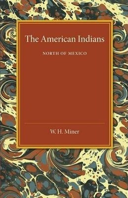 Libro The American Indians : North Of Mexico - W. H. Miner