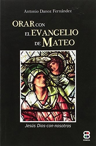 Orar con el Evangelio de Mateo   Jesus Dios-con-nosotros, de Antonio Danoz., vol. N/A. Editorial EDIBESA, tapa blanda en español, 2016