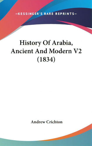 History Of Arabia, Ancient And Modern V2 (1834), De Crichton, Andrew. Editorial Kessinger Pub Llc, Tapa Dura En Inglés
