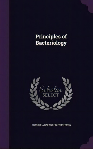 Principles Of Bacteriology, De Eisenberg, Arthur Alexander. Editorial Palala Pr, Tapa Dura En Inglés