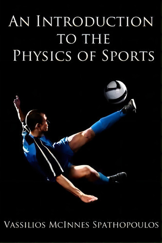 An Introduction To The Physics Of Sports, De Vassilios Mcinnes Spathopoulos. Editorial Createspace Independent Publishing Platform, Tapa Blanda En Inglés