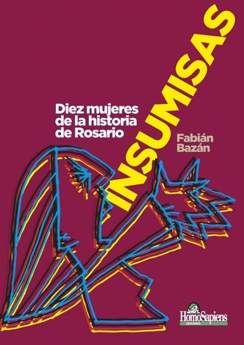 Libro Insumisas: Diez Mujeres De La Historia De Rosario - Ba