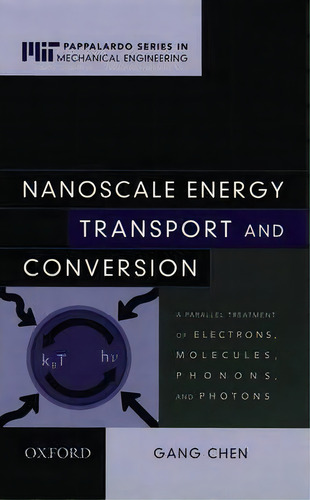 Nanoscale Energy Transport And Conversion : A Parallel Treatment Of Electrons, Molecules, Phonons..., De Gang Chen. Editorial Oxford University Press Inc, Tapa Dura En Inglés