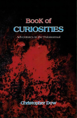 Book Of Curiosities, De Late Visiting Fellow Christopher Dow. Editorial Phosphene Publishing Company, Tapa Blanda En Inglés