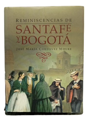 Reminiscencias De Santa Fe Y Bogotá - José María Cordovez