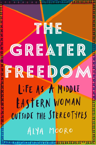 Libro The Greater Freedom: Life As A Middle Eastern Woman