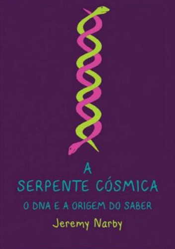 Serpente Cosmica, O Dna E A Origem Do Saber, A, De Narby, Jeremy. Editora Dantes, Capa Mole, Edição 1ª Edição - 2018 Em Português