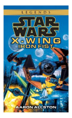 Iron Fist: Star Wars Legends (x-wing) - Aaron Allston. Eb5
