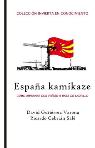 España Kamikaze: Cómo Arruinar Dos Países A Base De Ladrillo