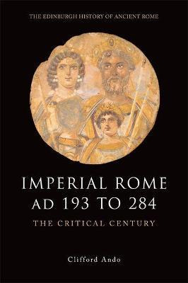 Libro Imperial Rome Ad 193 To 284 - Clifford Ando