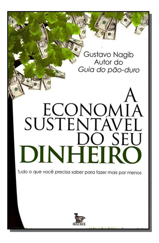 Economia Sustentavel Do Seu Dinheiro, A, De Gustavo Nagib Nagib. Editora Matrix - Urbana, Capa Mole Em Português