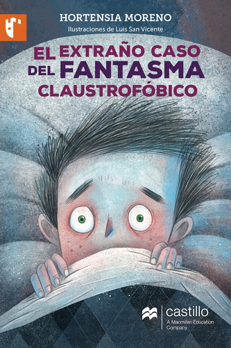 El Extraño Caso Del Fantasma Claustrofobico, De Hortencia Moreno / Irina Vazquez Zurita. Editorial Castillo A Macmillan Education Company, Edición 1 En Español, 2018