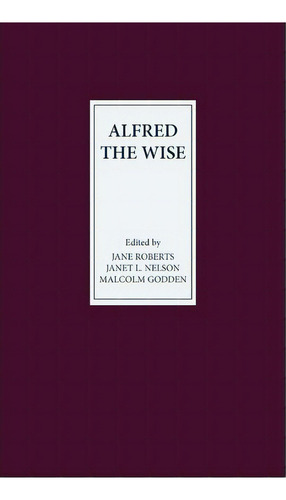 Alfred The Wise - Studies In Honour Of Janet Bately On The Occasion Of Her 65th Birthday, De Jane Roberts. Editorial Boydell & Brewer Ltd, Tapa Dura En Inglés