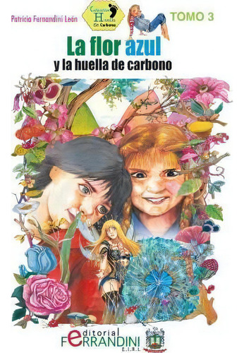 La Flor Azul Y La Huella De Carbono, De Patricia Fernandini Leon. Colección H, Vol. 3. Editorial Createspace Independent Publishing Platform, Tapa Blanda En Español