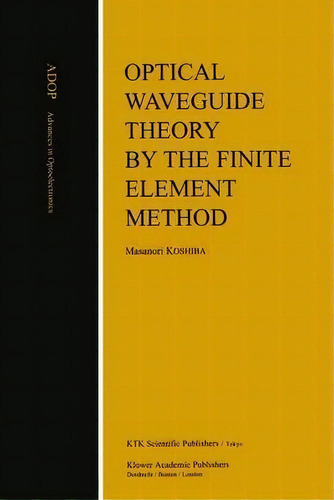 Optical Waveguide Theory By The Finite Element Method, De Masanori Koshiba. Editorial Springer, Tapa Blanda En Inglés