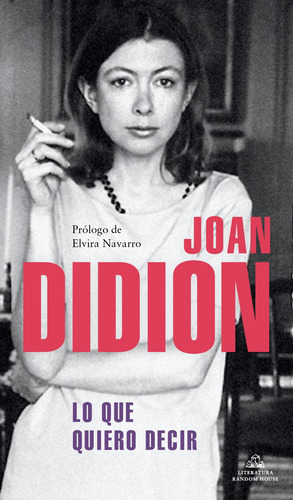 LO QUE QUIERO DECIR, de Didion, Joan. Random House Editorial Literatura Random House, tapa blanda en español, 2022