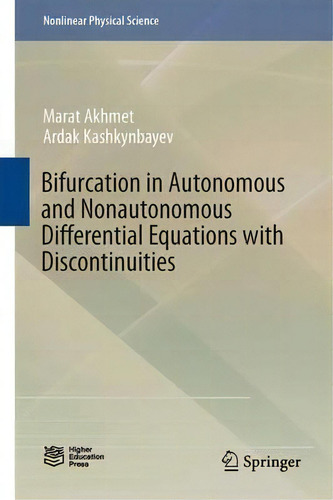 Bifurcation In Autonomous And Nonautonomous Differential Equations With Discontinuities, De Marat Akhmet. Nlinear Physical Science, Vol. 1. Editorial Springer Verlag, Singapore, Tapa Dura En Inglés