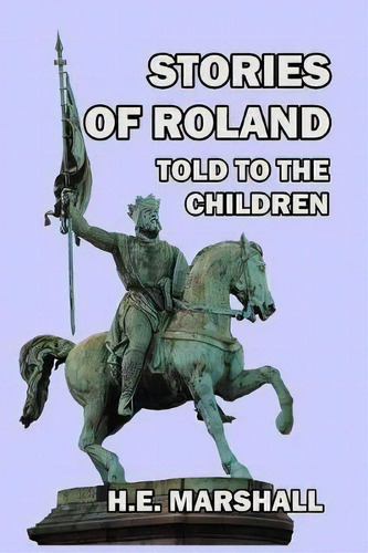 Stories Of Roland Told To The Children, De H E Marshall. Editorial Blurb, Tapa Blanda En Inglés