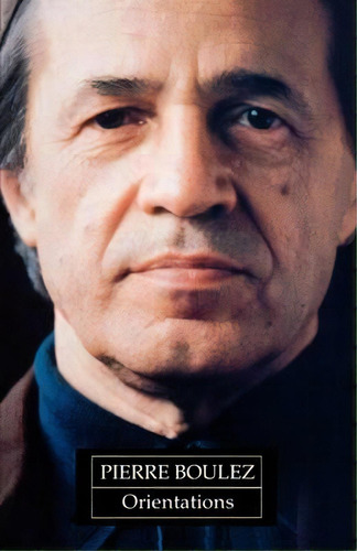 Orientations, De Pierre Boulez. Editorial Harvard University Press, Tapa Blanda En Inglés