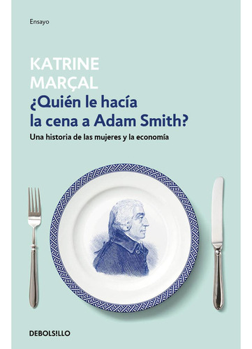 Libro ¿quién Le Hacía La Cena A Adam Smith?