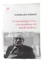 Comprar Claude Levi Strauss La Antropologia Frente A Los Problemas D