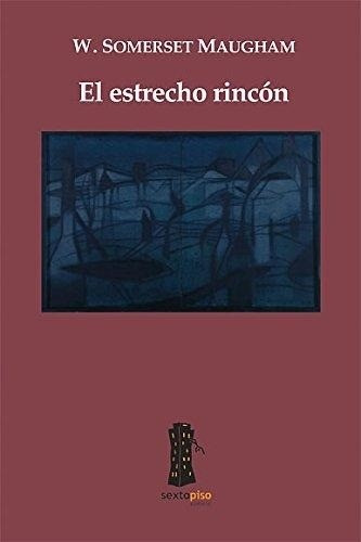 El Estrecho Rincón - Somerset Maugham W.