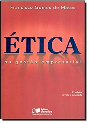 Ética Na Gestão Empresarial, De Francisco Gomes De Matos. Editora Saraiva, Capa Mole, Edição 2 Em Português, 2012