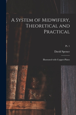 Libro A System Of Midwifery, Theoretical And Practical: I...