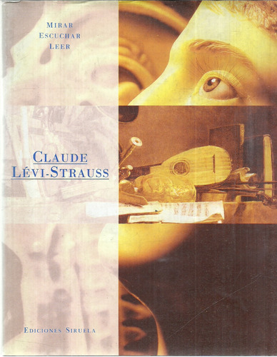 Claude Lévy-strauss.  Mirar, Escuchar, Leer   Siruela