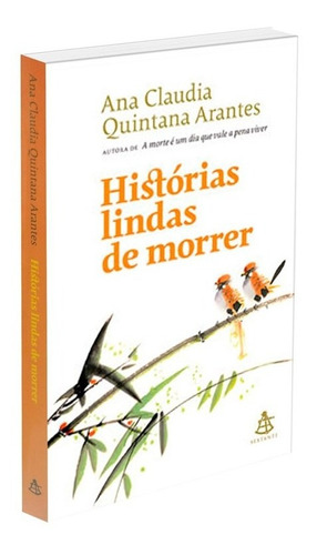 Histórias lindas de morrer, de Arantes, Ana Claudia Quintana. Editorial GMT Editores Ltda.,Editora Sextante,Editora Sextante, tapa mole en português, 2020