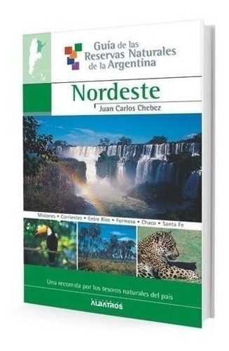 Chébez: Guía De Reservas Naturales De Argentina 3: Nordeste