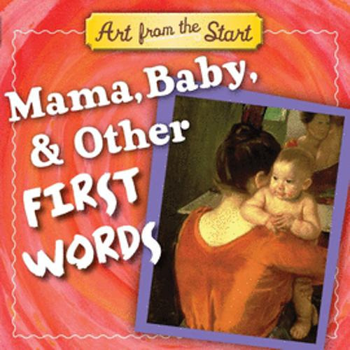 Libro Art From The Start: Mama, Baby, & Other First Words