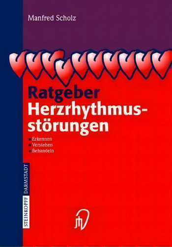 Ratgeber Herzrhythmusstoerungen : Erkennen, Verstehen, Beha, De Manfred Scholz. Editorial Steinkopff Darmstadt En Alemán