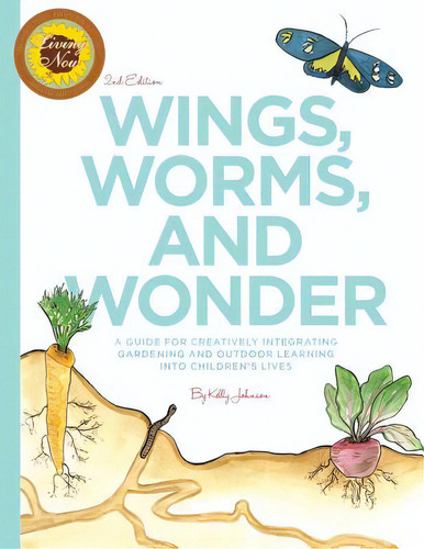 Wings, Worms, And Wonder: A Guide For Creatively Integrating Gardening And Outdoor Learning Into ..., De Johnson, Kelly S.. Editorial Createspace, Tapa Blanda En Inglés