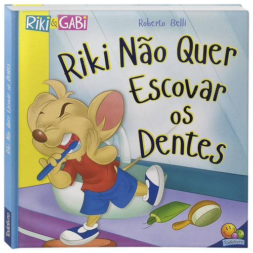 Comportamentos:Riki não quer escovar os dentes (Riki & Gabi), de Belli, Roberto. Editora Todolivro Distribuidora Ltda., capa dura em português, 2019
