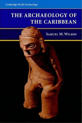 Cambridge World Archaeology: The Archaeology Of The Caribbean, De Samuel M. Wilson. Editorial Cambridge University Press, Tapa Blanda En Inglés