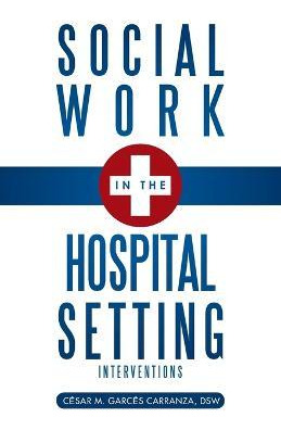 Libro Social Work In The Hospital Setting : Interventions...