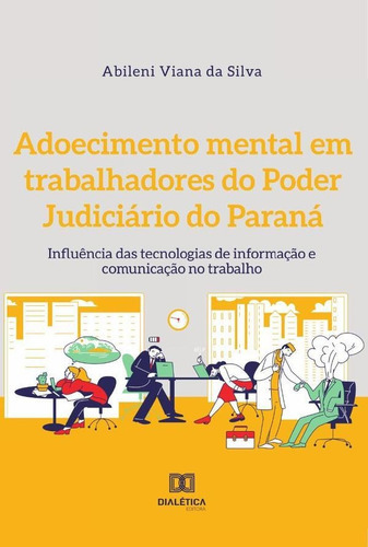 Adoecimento Mental Em Trabalhadores Do Poder Judiciário Do Paraná, De Abileni Silva. Editorial Dialética, Tapa Blanda En Portugués, 2022